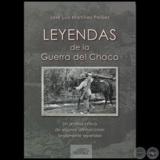 LEYENDAS DE LA GUERRA DEL CHACO - Autor: JOS LUIS MARTNEZ PELEZ - Ao 2019